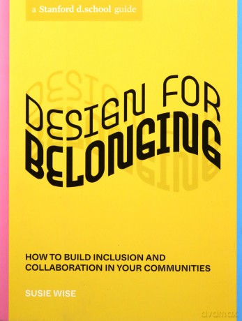 Design for Belonging: How to Build Inclusion and Collaboration in Your Communities (Stanford d.school Library) - Susie Wise [KSIĄŻKA]