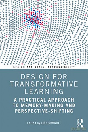 Design for Transformative Learning: A Practical Approach to Memory-Making and Perspective-Shifting (Design for Social Responsibility) - Lisa Grocott [KSIĄŻKA]