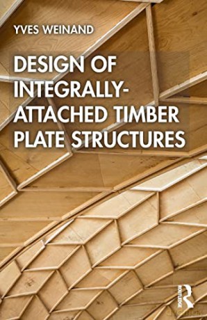 Design of Integrally-Attached Timber Plate Structures - Yves Weinand [KSIĄŻKA]