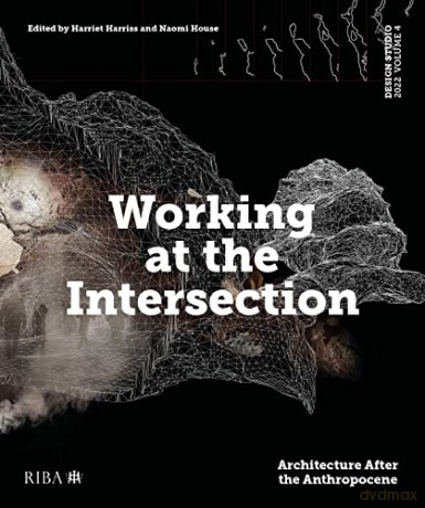 Design Studio Vol. 4: Working at the Intersection: Architecture After the Anthropocene - Harriet Harriss [KSIĄŻKA]