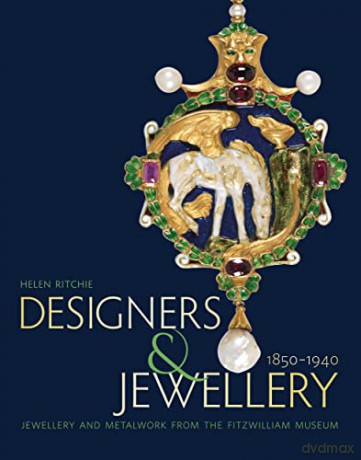 Designers and Jewellery 1850-1940: Jewellery and Metalwork from the Fitzwilliam Museum - Helen Ritchie [KSIĄŻKA]