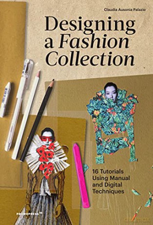 Designing a Fashion Collection: 16 Tutorials Using Manual and Digital Techniques (Mode-Bijoux) - Claudia Ausonia Palazio [KSIĄŻKA]