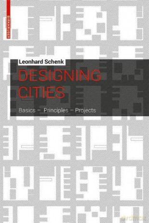 Designing Cities: Basics, Principles, Projects - Leonhard Schenk [KSIĄŻKA]