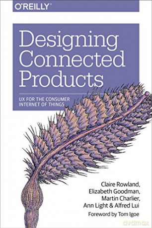 Designing Connected Products: UX for the Consumer Internet of Things - Alfred Lui [KSIĄŻKA]