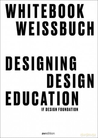 Designing Design Education: Whitebook - Edited by Christoph Böninge [KSIĄŻKA]