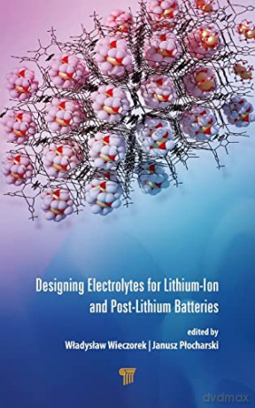 Designing Electrolytes for Lithium-Ion and Post-Lithium Batteries - Wladyslaw Wieczorek [KSIĄŻKA]