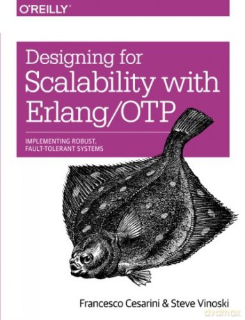 Designing for Scalability with Erlang/OTP: Implementing Robust, Fault-Tolerant Systems - Francesco Cesarini [KSIĄŻKA]