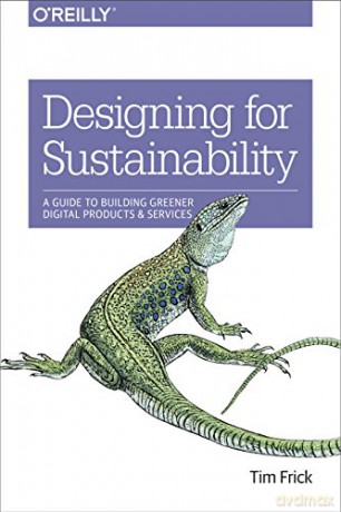Designing for Sustainability: A Guide to Building Greener Digital Products and Services - Tim Frick [KSIĄŻKA]