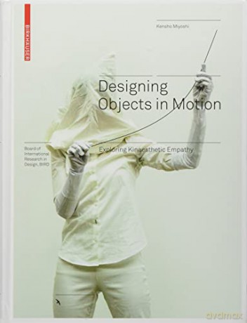 Designing Objects in Motion: Exploring Kinaesthetic Empathy (Board of International Research in Design) - Kensho Miyoshi [KSIĄŻKA]