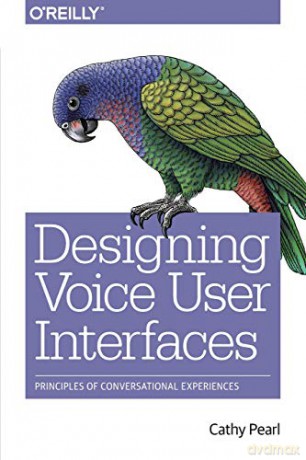 Designing Voice User Interfaces: Principles of Conversational Experiences - Cathy Pearl [KSIĄŻKA]