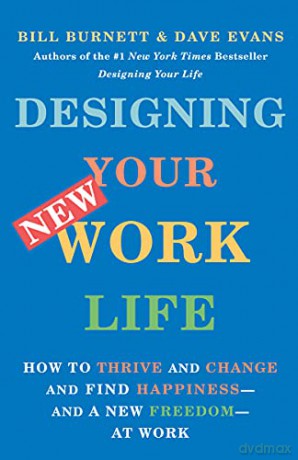 Designing Your New Work Life: How to Thrive and Change and Find Happiness--And a New Freedom--At Work [KSIĄŻKA]