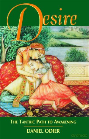 Desire: The Tantric Path to Awakening - Daniel Odier [KSIĄŻKA]