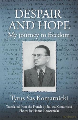 Despair and Hope: My journey to freedom - Tytus Sas Komarnicki [KSIĄŻKA]