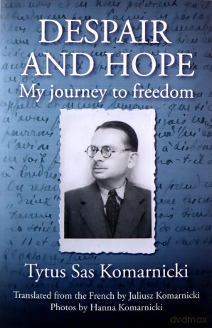 Despair and Hope: My journey to freedom - Tytus Sas Komarnicki [KSIĄŻKA]