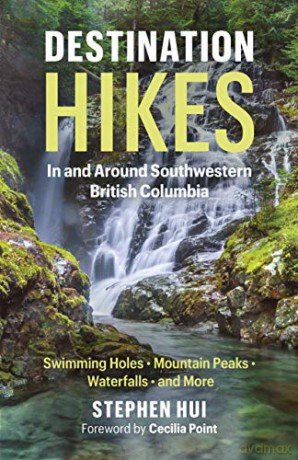 Destination Hikes: In and Around Southwestern British Columbia - Stephen Hui [KSIĄŻKA]