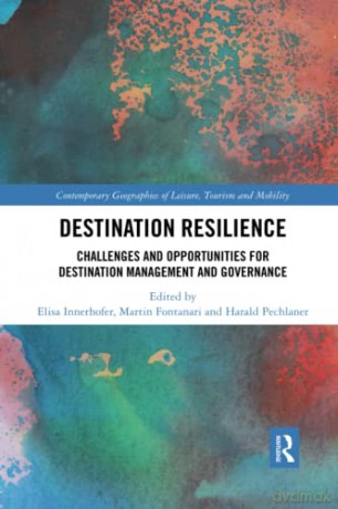 Destination Resilience: Challenges and Opportunities for Destination Management and Governance (Contemporary Geographies of Leisure, Tourism and Mobility) - Elisa Innerhofer [KSIĄŻKA]