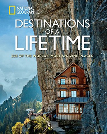 Destinations of a Lifetime: 225 of the World's Most Amazing Places (National Geographic) - National Geographic [KSIĄŻKA]
