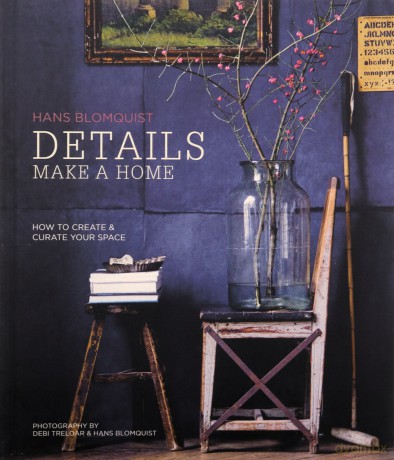 Details Make a Home: How to create and curate your space - Hans Blomquist [KSIĄŻKA]