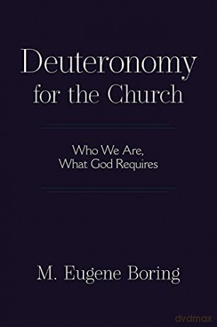 Deuteronomy for the Church: Who We Are, What God Requires - M. Eugene Boring [KSIĄŻKA]