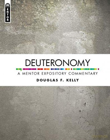 Deuteronomy: A Mentor Expository Commentary - Douglas F. Kelly [KSIĄŻKA]