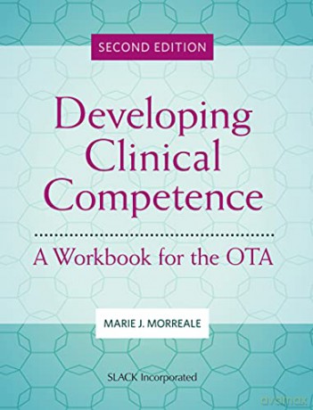 Developing Clinical Competence: A Workbook for the OTA - Marie Morreale [KSIĄŻKA]