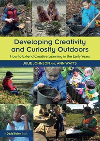 Developing Creativity and Curiosity Outdoors: How to Extend Creative Learning in the Early Years - Julie Johnson [KSIĄŻKA]