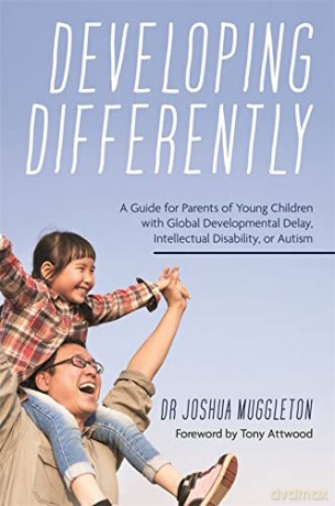 Developing Differently: A Guide for Parents of Young Children with Global Developmental Delay, Intellectual Disability, or Autism - Joshua Muggleton [KSIĄŻKA]
