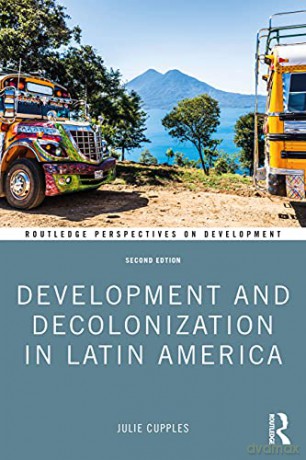 Development and Decolonization in Latin America (Routledge Perspectives on Development) - Julie Cupples [KSIĄŻKA]