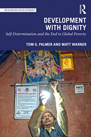 Development with Dignity: Self-determination, Localization, and the End to Poverty (Rethinking Development) - Tom G. Palmer [KSIĄŻKA]