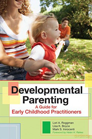 Developmental Parenting: A Guide for Early Childhood Practitioners - Lori A. Roggman [KSIĄŻKA]
