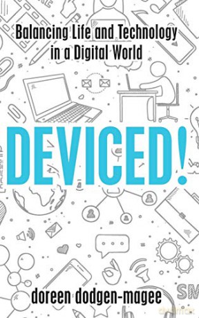 Deviced!: Balancing Life and Technology in a Digital World - Doreen Dodgen-Magee [KSIĄŻKA]
