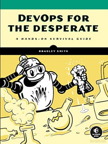 Devops For The Desperate: A Hands-On Survival Guide - Bradley Smith [KSIĄŻKA]