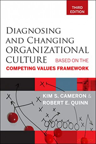 Diagnosing and Changing Organizational Culture, Third Edition: Based on the Competing Values Framework - Kim S. Cameron [KSIĄŻKA]
