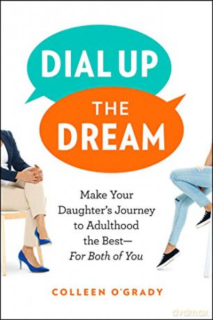 Dial Up the Dream: Make Your Daughter's Journey to Adulthood the Best--For Both of You - Colleen O'Grady [KSIĄŻKA]