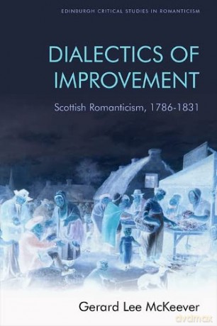 Dialectics of Improvement: Scottish Romanticism, 1786-1831 (Edinburgh Critical Studies in Romanticism) - Gerard Lee McKeever [KSIĄŻKA]