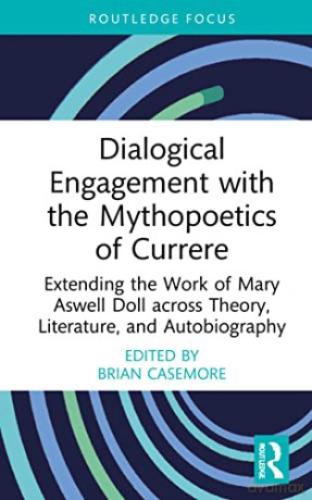Dialogical Engagement with the Mythopoetics of Currere: Extending the Work of Mary Aswell Doll across Theory, Literature, and Autobiography (Studies in Curriculum Theory Series) - Brian Casemore [KSIĄŻKA]