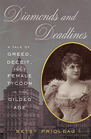 Diamonds and Deadlines: A Tale of Greed, Deceit, and a Female Tycoon in the Gilded Age - Betsy Prioleau [KSIĄŻKA]