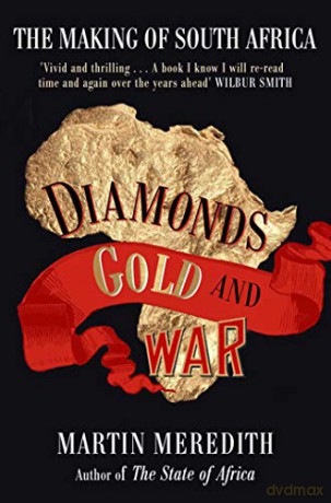 Diamonds, Gold and War: The Making of South Africa - Martin Meredith [KSIĄŻKA]