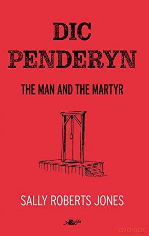 Dic Penderyn: The Man and the Martyr - Sally Roberts Jones [KSIĄŻKA]