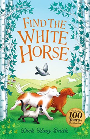 Dick King-Smith: Find the White Horse: 6 (The Dick King Smith Centenary Collection) - Dick King-Smith [KSIĄŻKA]
