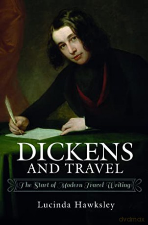 Dickens and Travel: The Start of Modern Travel Writing - Lucinda Hawksley [KSIĄŻKA]