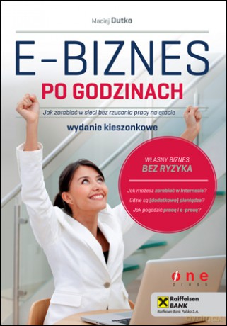 E-biznes po godzinach. Jak zarabiać w sieci bez rzucania pracy na etacie. Wydanie kieszonkowe [KSIĄŻKA]