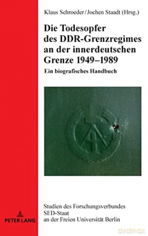 Die Todesopfer des DDR-Grenzregimes an der innerdeutschen Grenze 1949-1989; Ein biografisches Handbuch: 24 (Studien Des Forschungsverbundes sed-Staat An der Freien Univ) - Klaus Schroeder [KSIĄŻKA]
