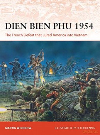 Dien Bien Phu 1954: The French Defeat that Lured America into Vietnam (Campaign) - Martin Windrow [KSIĄŻKA]