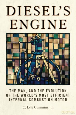 Diesel's Engine: The Man and the Evolution of the World's Most Efficient Internal Combustion Motor - C. Lyle Cummins Jr. [KSIĄŻKA]