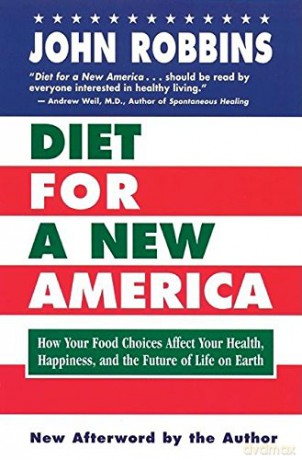 Diet for a New America: How Your Food Choices Affect Your Health, Happiness, and the Future of Life on Earth - John Robbins [KSIĄŻKA]