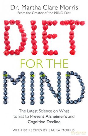 Diet for the Mind: The Latest Science on What to Eat to Prevent Alzheimer's and Cognitive Decline - Martha Clare Morris [KSIĄŻKA]