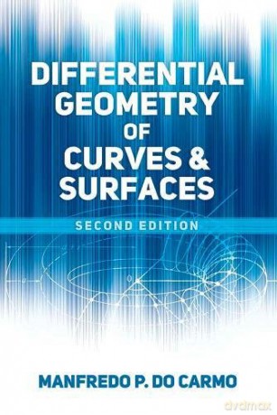 Differential Geometry of Curves and Surfaces: Second Edition (Dover Books on Mathematics) - Manfredo P. do Carmo [KSIĄŻKA]