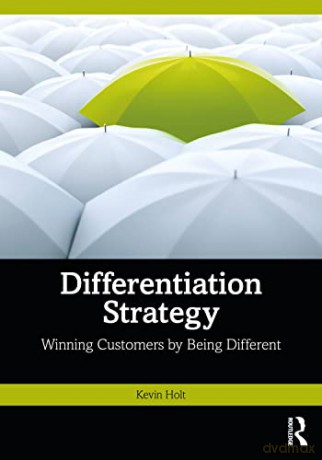 Differentiation Strategy: Winning Customers by Being Different - Kevin Holt [KSIĄŻKA]