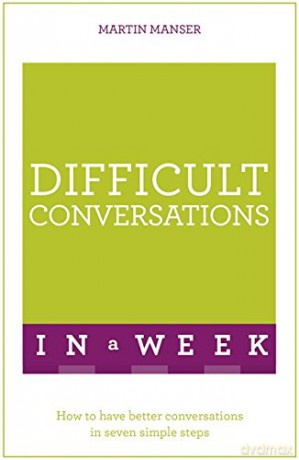 Difficult Conversations In A Week: How To Have Better Conversations In Seven Simple Steps - Martin Manser [KSIĄŻKA]